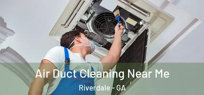 Air Duct Cleaning Near Me Riverdale - GA