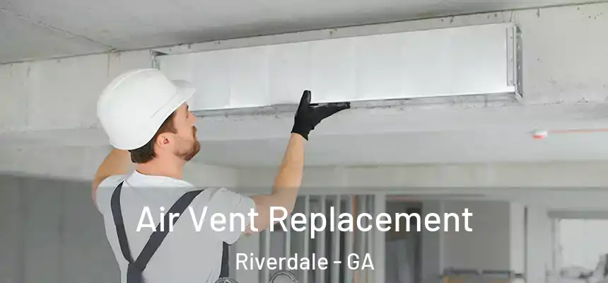 Air Vent Replacement Riverdale - GA