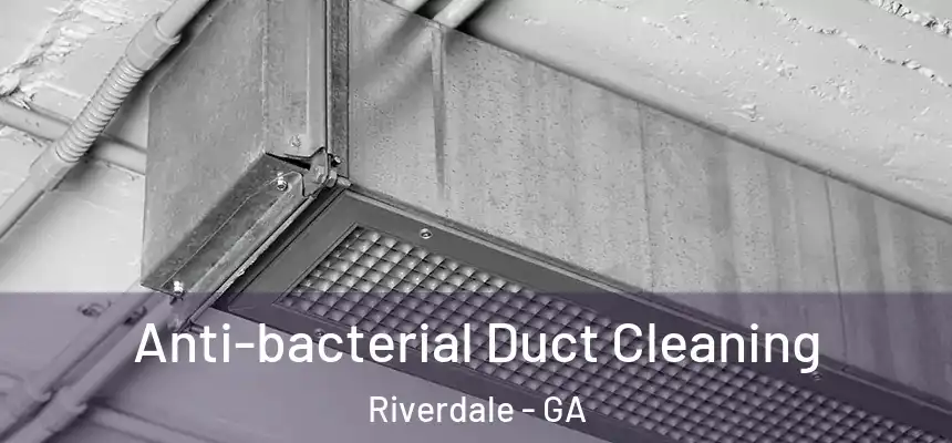  Anti-bacterial Duct Cleaning Riverdale - GA