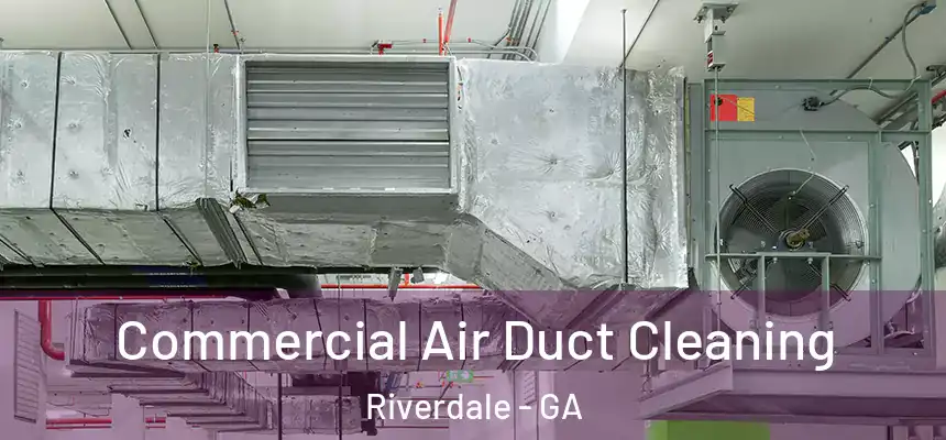  Commercial Air Duct Cleaning Riverdale - GA