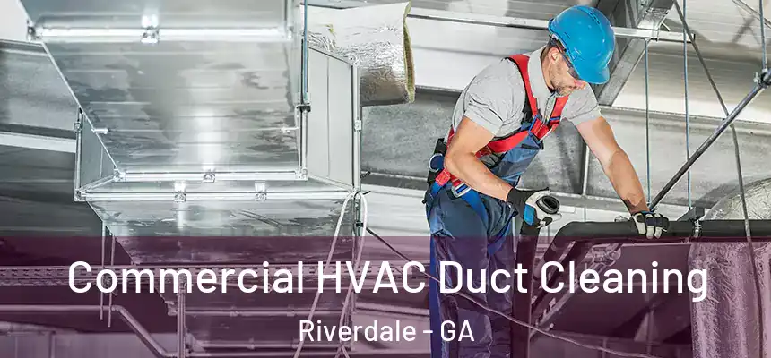  Commercial HVAC Duct Cleaning Riverdale - GA