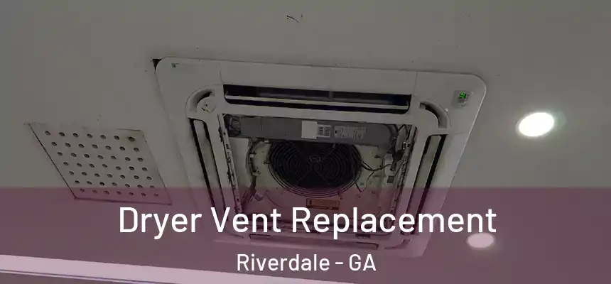  Dryer Vent Replacement Riverdale - GA