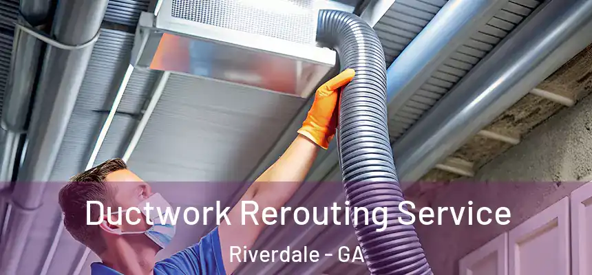 Ductwork Rerouting Service Riverdale - GA