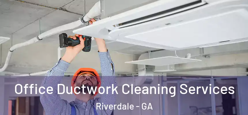 Office Ductwork Cleaning Services Riverdale - GA