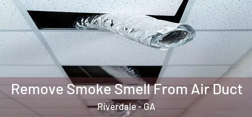  Remove Smoke Smell From Air Duct Riverdale - GA