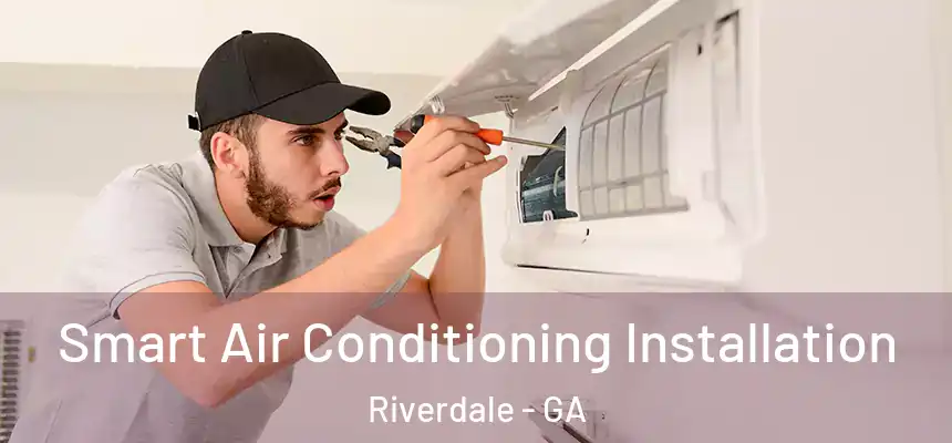  Smart Air Conditioning Installation Riverdale - GA
