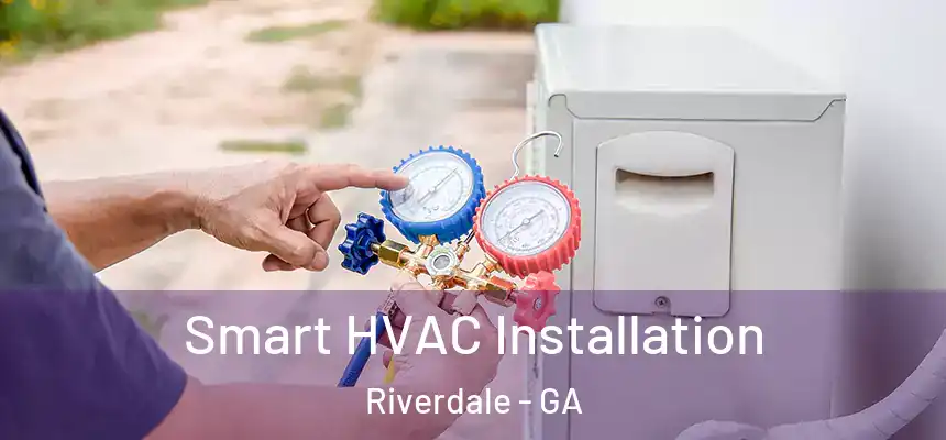  Smart HVAC Installation Riverdale - GA